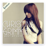 Must Be Love - Christina <br />Grimmie